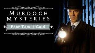 Murdoch Mysteries: Poor Tom Is Cold
