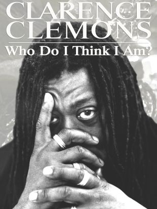 Clarence Clemons: Who Do I Think I Am?